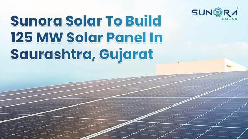 Sunora Solar to build125 MW solar Panel in Saurashtra Gujarat