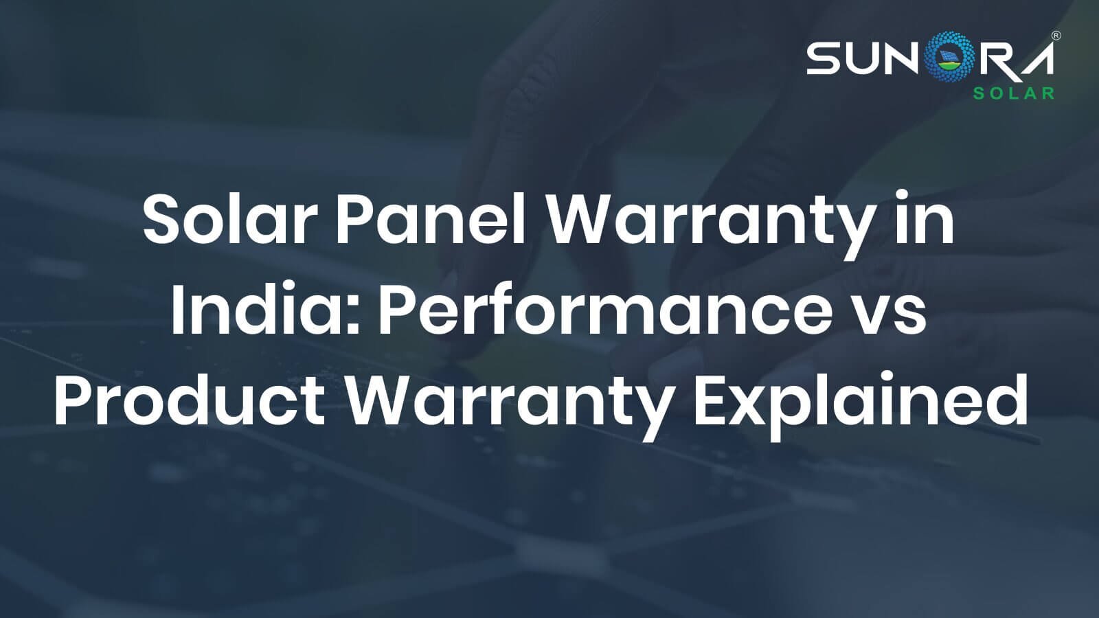 Solar Panel Warranty in India_ Performance vs Product Warranty Explained