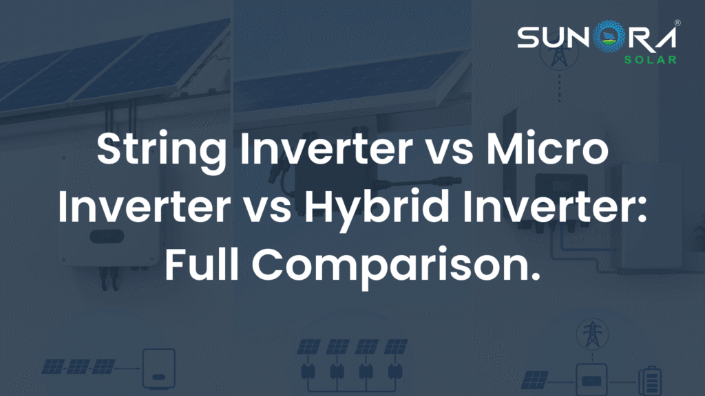 String Inverter vs Micro Inverter vs Hybrid Inverter
